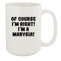 Of Course I'm Right! I'm A Marysia! - Ceramic 15oz Ivory Mug, Ivory
